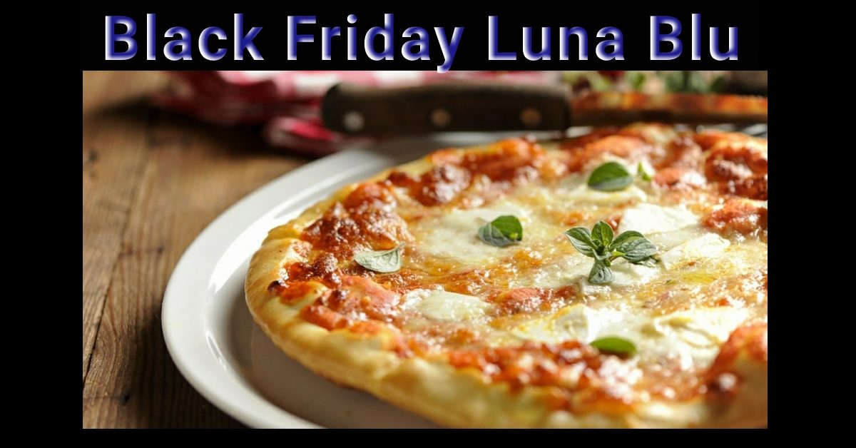 BLACK FRIDAY RISTO PIZZA A PARMA COL RISTORANTE PIZZERIA LUNA BLU