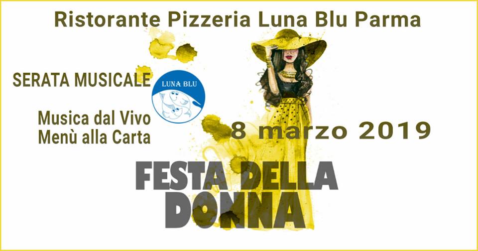 Festa della Donna 2019 a Parma con Serata Musicale e Menu alla Carta in Ristorante Pizzeria Luna Blu