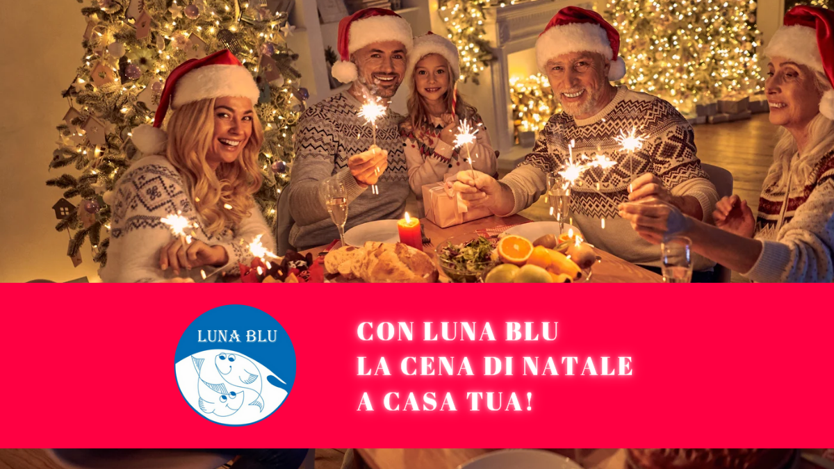 Il Ristorante a Domicilio per la tua Vigilia di Natale a Parma | LUNA BLU: Primi Piatti, Secondi anche di Pesce, Carne, Pagamento POS..