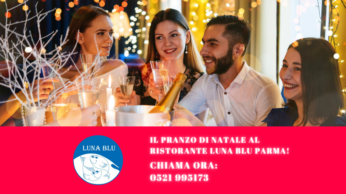 Il Pranzo di Natale al Ristorante LUNA BLU Parma! | LUNA BLU: Primi Piatti Secondi anche di Pesce Carne Dessert Vini Spumanti