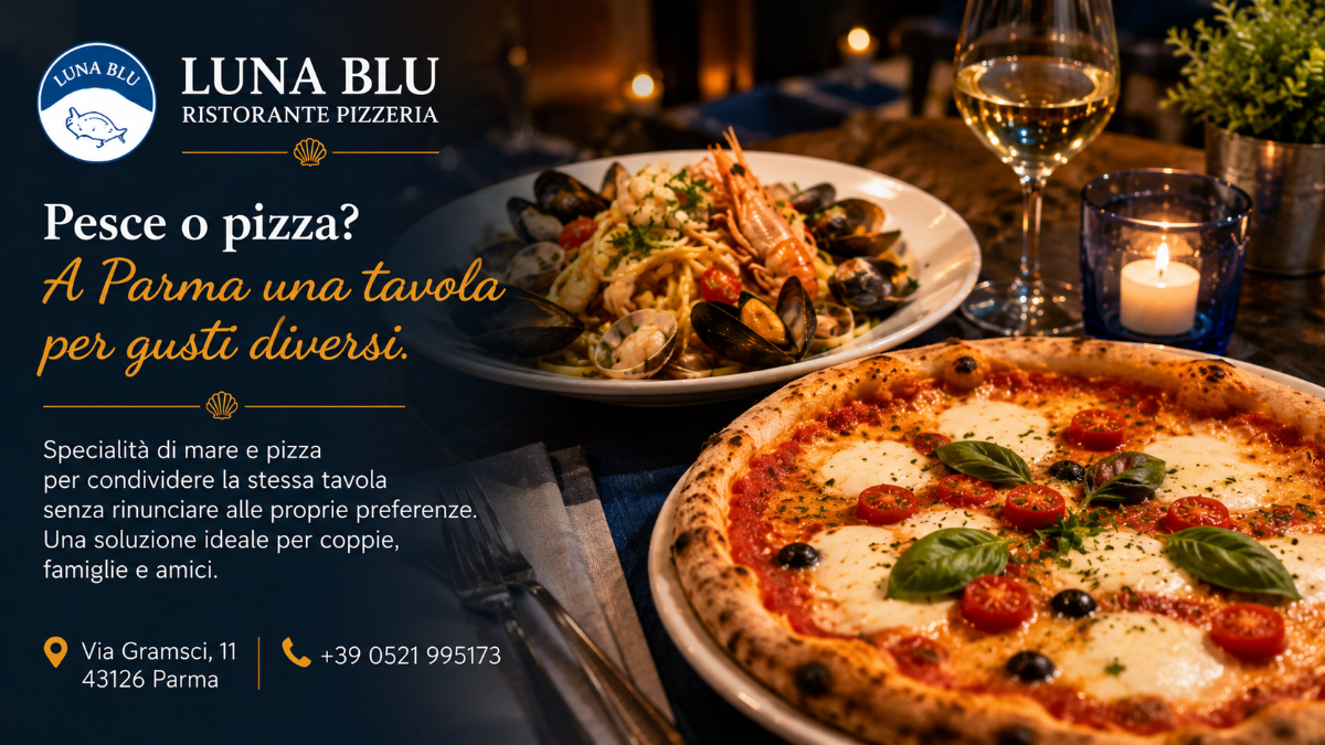 Pesce o pizza? A Parma una tavola per gusti diversi | Ristorante LUNA BLU Piatti Campani e Locali Forno a Legna Musica Parcheggio Wifi Cucina Casalinga Dehors